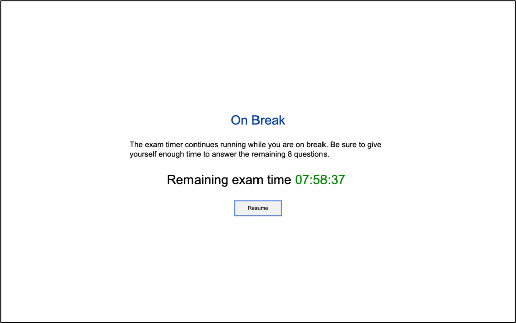 Text saying "On Break: The exam timer continues while you are on break. Be sure to give yourself enough time to answer the remaining 8 questions. Remaining exam time 07:58:37" with a Resume button.